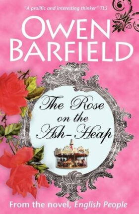 The Rose on the Ash-Heap by Owen Barfield